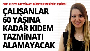 CHP, kıdem tazminatı düzenlemesini eleştirdi