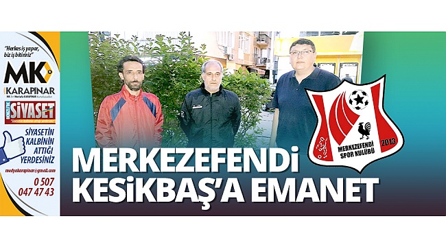 Merkezefendi Kesikbaş’a emanet
