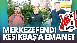 Merkezefendi Kesikbaş’a emanet