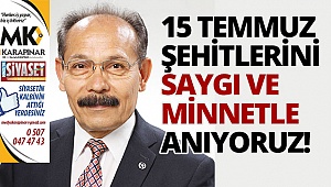15 Temmuz Şehitlerini saygı ve minnetle anıyoruz!