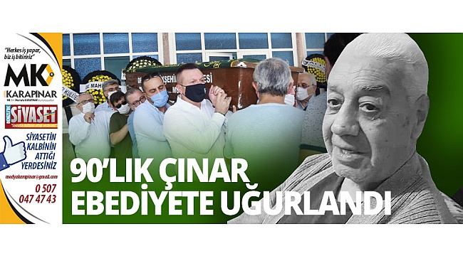 90’lık çınar ebediyete uğurlandı