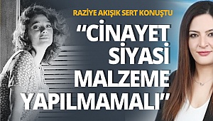 Akışık sert konuştu: Cinayet siyasi malzeme yapılmamalı