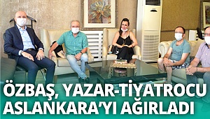 Başkan Özbaş, yazar-tiyatrocu Aslankara’yı ağırladı