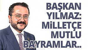 Başkan Yılmaz: Milletçe Mutlu Bayramlar..