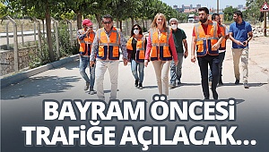 Bayram öncesi trafiğe açılacak…
