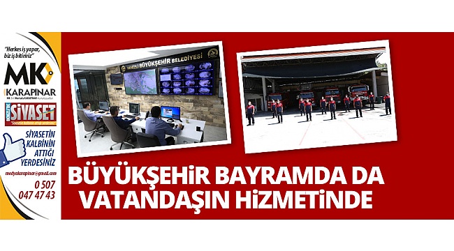 Büyükşehir bayramda da vatandaşın hizmetinde