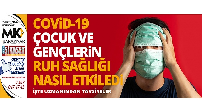 Covid-19 çocuk ve gençlerin ruh sağlığı nasıl etkiledi