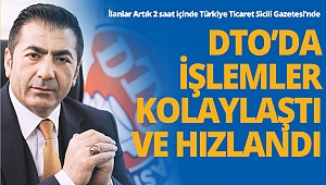 DTO’da işlemler kolaylaştı ve hızlandı