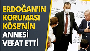 Erdoğan'ın koruması Köse'nin annesi vefat etti