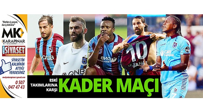 Eski takımlarına karşı kader maçı