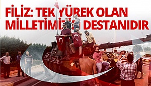 Filiz: Tek yürek olan milletimizin destanıdır