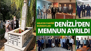 Gelecek Partisi kurmayları Denizli'den memnun ayrıldı
