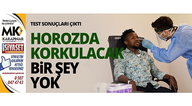 Horozda korkulacak bir şey yok