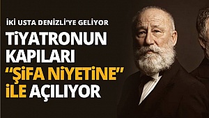 İki usta oyuncu Denizli’ye geliyor