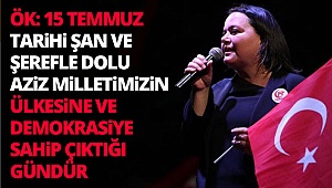 Ök: 15 Temmuz tarihi şan ve şerefle dolu aziz milletimizin ülkesine ve demokrasiye sahip çıktığı gündür