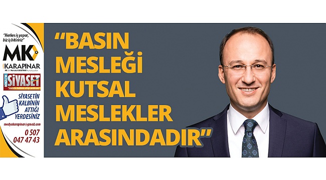 Örki: Basın mesleği kutsal meslekler arasında yer almaktadır