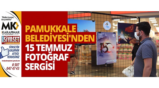 Pamukkale Belediyesi'nden 15 Temmuz fotoğraf sergisi