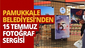 Pamukkale Belediyesi'nden 15 Temmuz fotoğraf sergisi