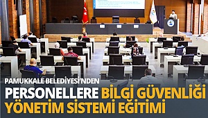 Pamukkale Belediyesi’nden personellere Bilgi Güvenliği Yönetim Sistemi eğitimi