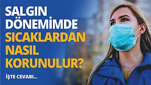 Salgın dönemimde sıcaklardan nasıl korunulur?