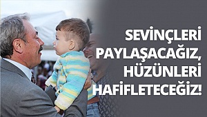 Sevinçleri paylaşacağız, hüzünleri hafifleteceğiz!