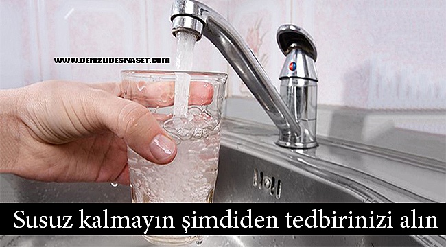 Susuz kalmayın tedbirinizi alın