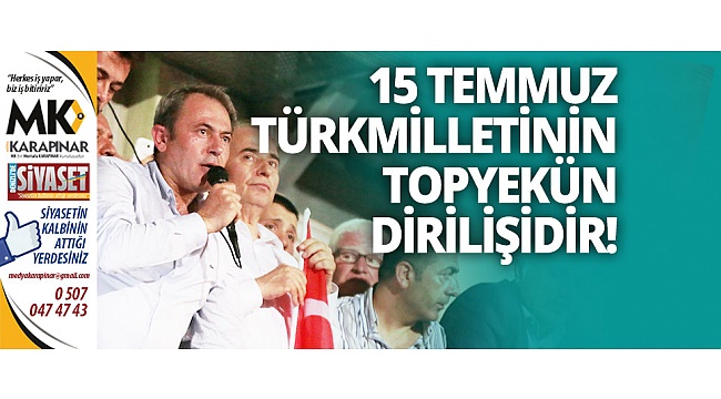 Tin: 15 Temmuz Türk Milletinin topyekün dirilişidir!