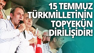 Tin: 15 Temmuz Türk Milletinin topyekün dirilişidir!