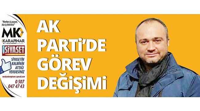 AK Parti'de görev değişimi