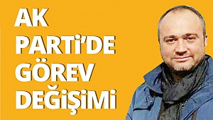 AK Parti'de görev değişimi