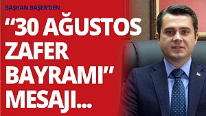 Başkan Başer’den “30 Ağustos Zafer Bayramı” mesajı...