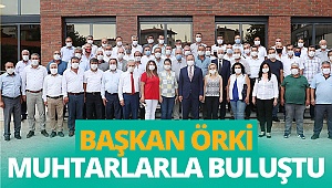 Başkan Örki muhtarlarla buluştu