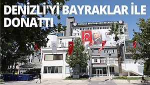 Büyükşehir, Denizli'yi bayraklar ile donattı