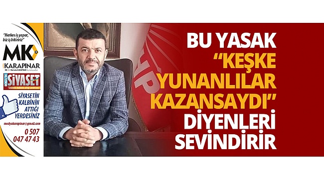 Çavuşoğlu: Bu yasak “Keşke Yunanlılar kazansaydı” diyenleri sevindirir