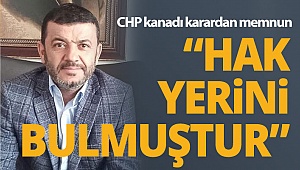 CHP kanadı karardan memnun “HAK YERİNİ BULMUŞTUR”