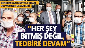 Covid-19 denetimi Gazi Mustafa Kemal Bulvarı’nda devam etti