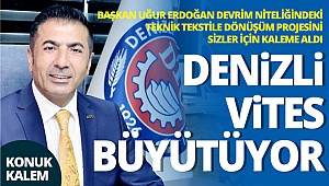 DENİZLİ VİTES BÜYÜTÜYOR