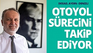 DESİAD, Aydın - Denizli otoyol sürecini takip ediyor