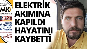 Elektrik akımına kapılan işçi hayatını kaybetti 