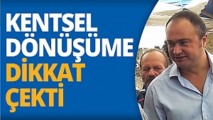 Kentsel dönüşüme dikkat çekti