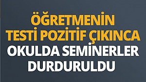 Okul öncesi seminer alan bir öğretmende korona virüs tespit edildi 