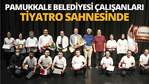 Pamukkale Belediyesi çalışanları tiyatro sahnesinde