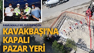 Pamukkale Belediyesi’nden kavakbaşı’na kapalı pazar yeri