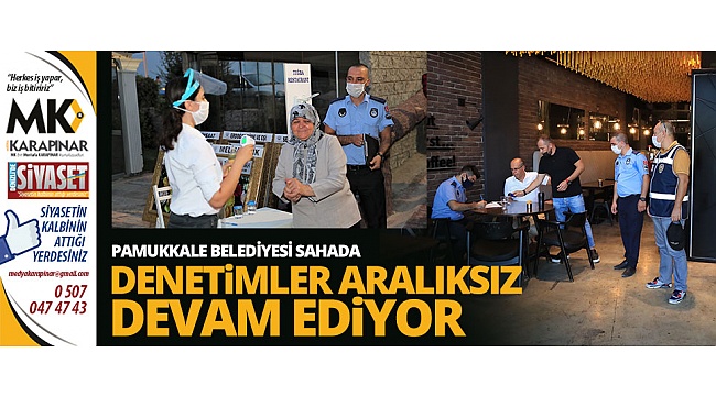 Pamukkale’de Korona virüs denetimleri aralıksız devam ediyor