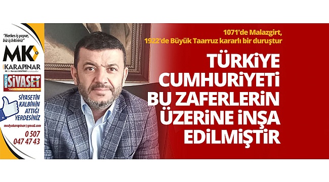 Türkiye Cumhuriyeti bu zaferlerin üzerine inşa edilmiştir