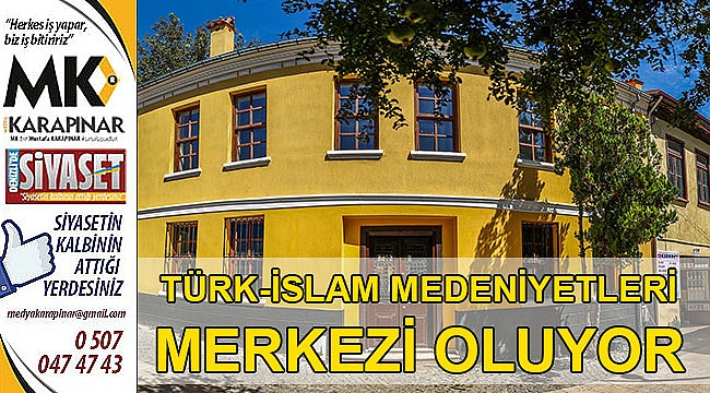 Adil Beştaş Evi, Türk-İslam Medeniyetleri Merkezi oluyor