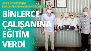 Ailesinden 3 kişiyi koronadan kaybeden tekstilci binlerce çalışanına eğitim verdi