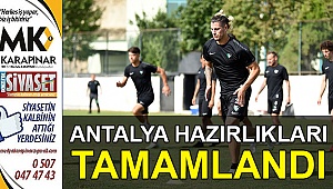 Antalya hazırlıkları tamamlandı