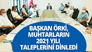 Başkan Örki, muhtarların 2021 yılı taleplerini dinledi