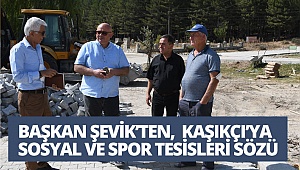 Başkan Şevik’ten, Kaşıkçı’ya sosyal ve spor tesisleri sözü
